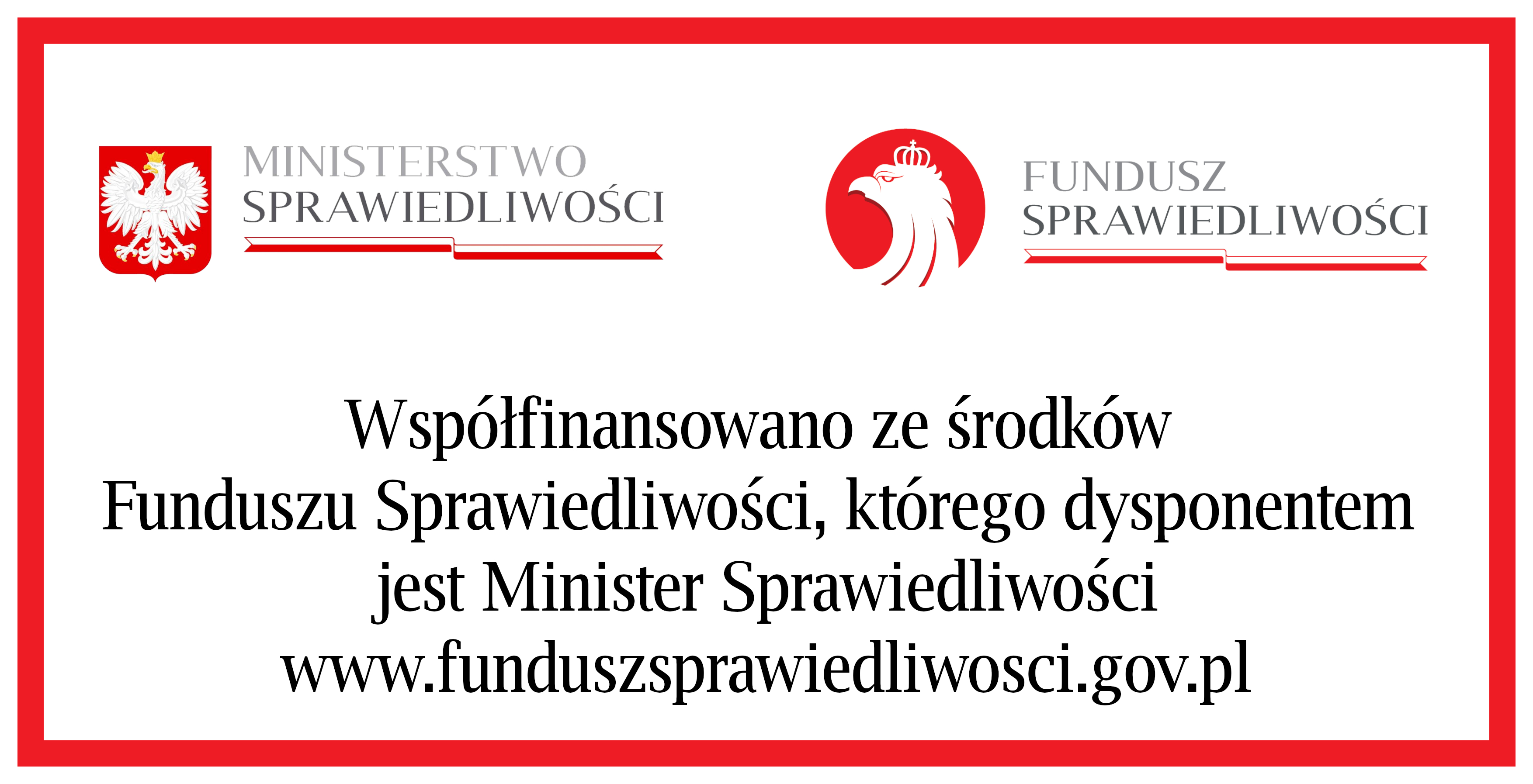 Loga - MINISTERSTWO SPRAWIEDLIWOŚCI - FUNDUSZ SPRAWIEDLIWOŚCI - Współfinansowano ze środków Funduszu Sprawiedliwości, którego dysponentem jest Minister Sprawiedliwości www.funduszsprawiedliwosci.gov.pl