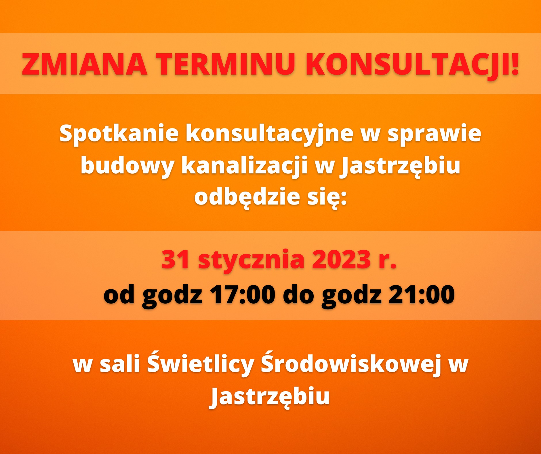 ZMIANA TERMINU KONSULTACJI! Spotkanie konsultacyjne w sprawie budowy kanalizacji w Jastrzębiu odbędzie się: 31 stycznia 2023 r. od godz 17:00 do godz 21:00 w sali Świetlicy Środowiskowej w Jastrzębiu