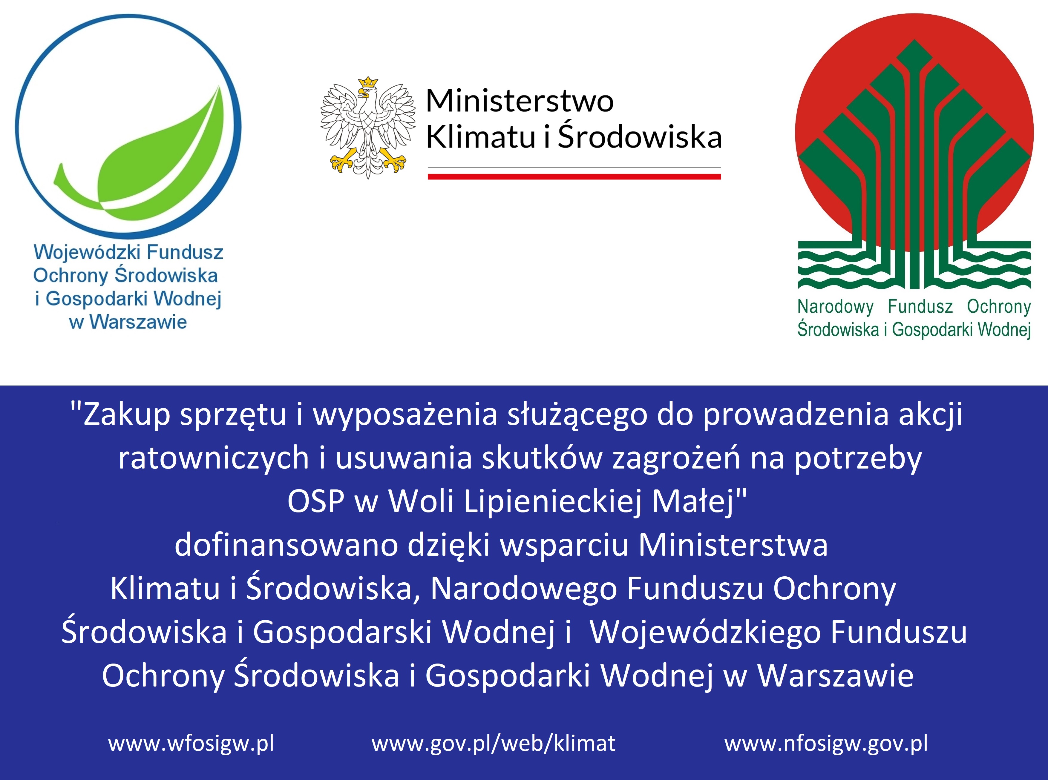 "Zakup sprzętu i wyposażenia służącego do prowadzenia akcji ratowniczych i usuwania skutków zagrożeń na potrzeby OSP w Woli Lipienieckiej Małej" dofinansowano dzięki wsparciu Ministerstwa Klimatu i Środowiska, Narodowego Funduszu Ochrony Środowiska i Gospodarski Wodnej i Wojewódzkiego Funduszu Ochrony Środowiska i Gospodarki Wodnej w Warszawie