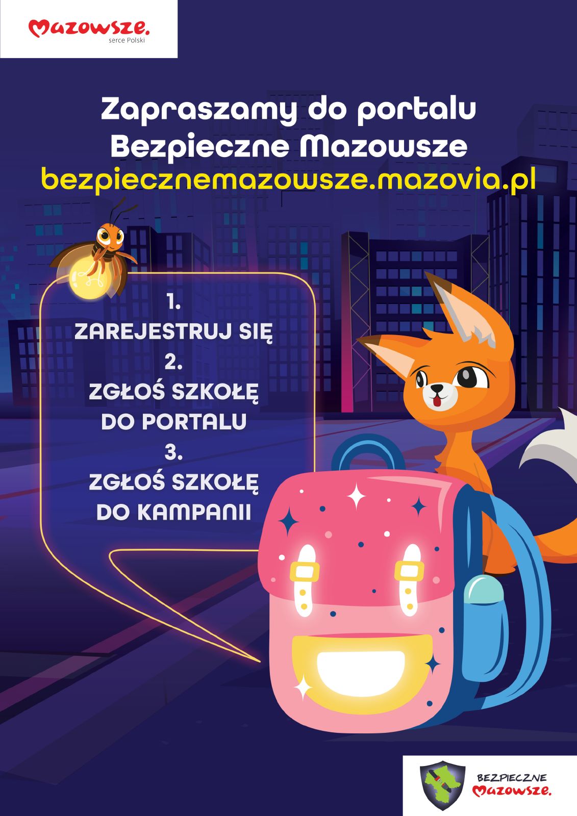 Plakat Bezpieczne Mazowsze cz 1 - Zapraszamy do portalu Bezpieczne Mazowsze bezpiecznemazowsze.mazovia.pl 1. zarejestruj się 2. zgłoś szkołę do portalu 3. zgłoś szkołę do kampanii