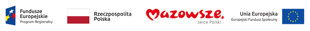 Loga - Fundusze Europejskie Program Regionalny - Rzeczpospolita Polska - Mazowsze Serce Polski - Unia Europejska Europejski Fundusz Społeczny